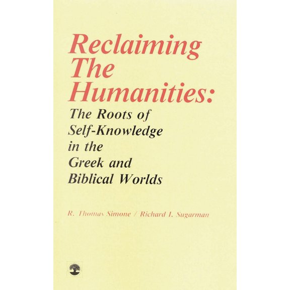 Reclaiming the Humanities: The Roots of Self-Knowledge in the Greek and Biblical Worlds, (Paperback)