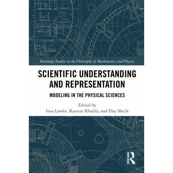 Routledge Studies in the Philosophy of M Scientific Understanding and Representation: Modeling in the Physical Sciences, (Paperback)