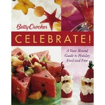 Betty Crocker Celebrate!: A Year-Round Guide to Holiday Food and Fun (Hardcover) by Betty Crocker