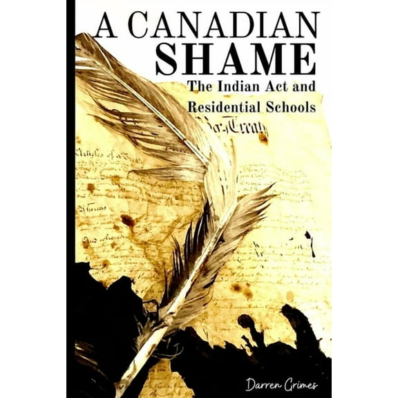 A Canadian Shame - The Indian Act and Residential Schools, (Paperback)