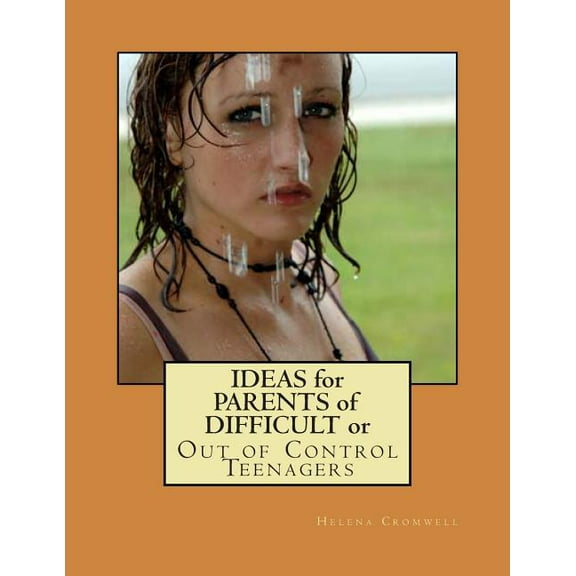 Ideas for Parents of Difficult or Out of Control Teenagers (Paperback)