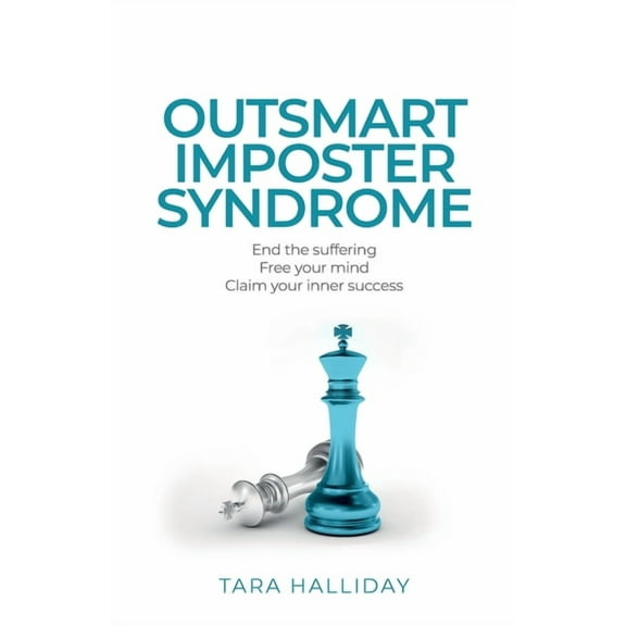 Outsmart Imposter Syndrome: End the Suffering, Free Your Mind, Claim Your Inner Success, (Paperback)