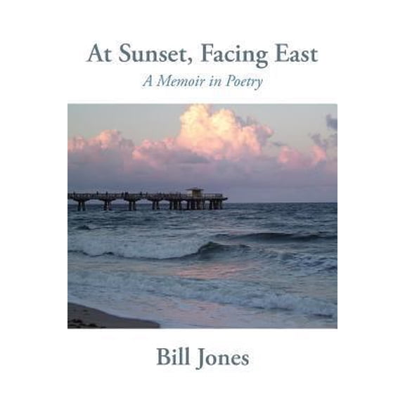 Pre-Owned At Sunset, Facing East: A Memoir in Poetry (Paperback) 1627201254 9781627201254