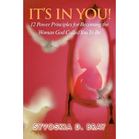 It's in You!: 12 Power Principles for Becoming the Woman God Called You to Be, (Paperback)