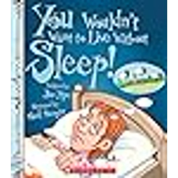 Pre-Owned You Wouldn't Want to Live Without Sleep! (You Wouldn't Want to Live Without...) (Library Edition) (Hardcover) 0531214923 9780531214923