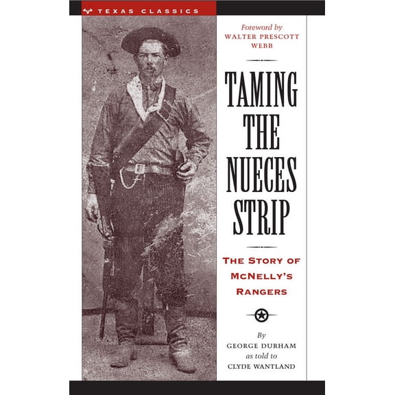 Texas Classics Taming the Nueces Strip: The Story of McNelly's Rangers, (Paperback)