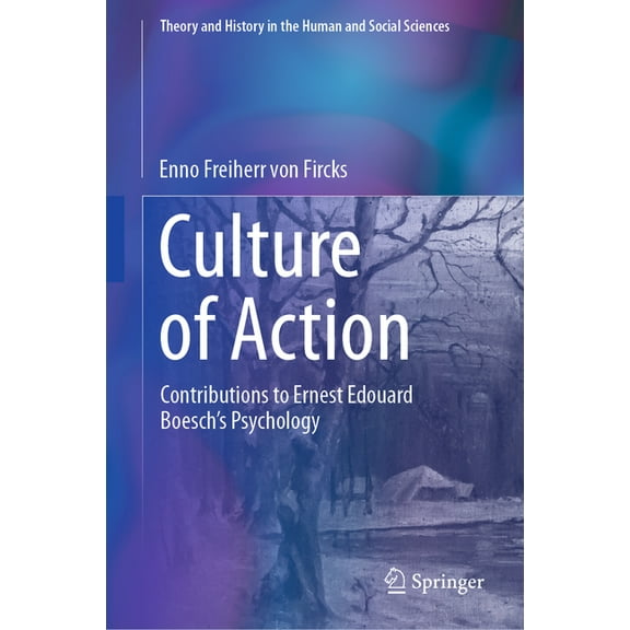 Theory and History in the Human and Soci Culture of Action: Contributions to Ernest Edouard Boesch's Psychology, (Hardcover)