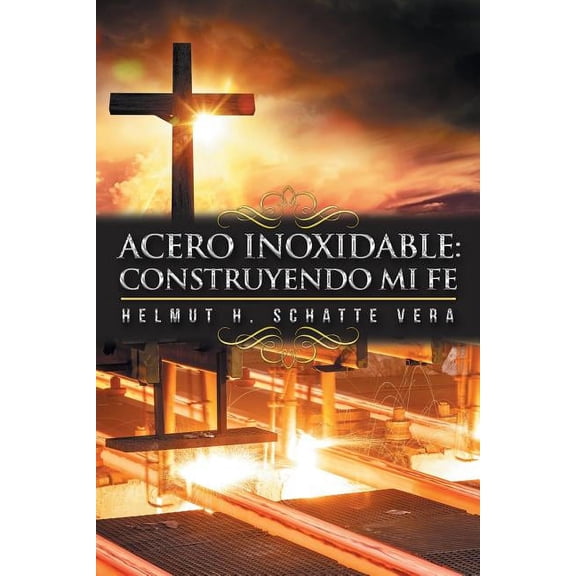Acero inoxidable: Construyendo mi fe (Spanish Edition)