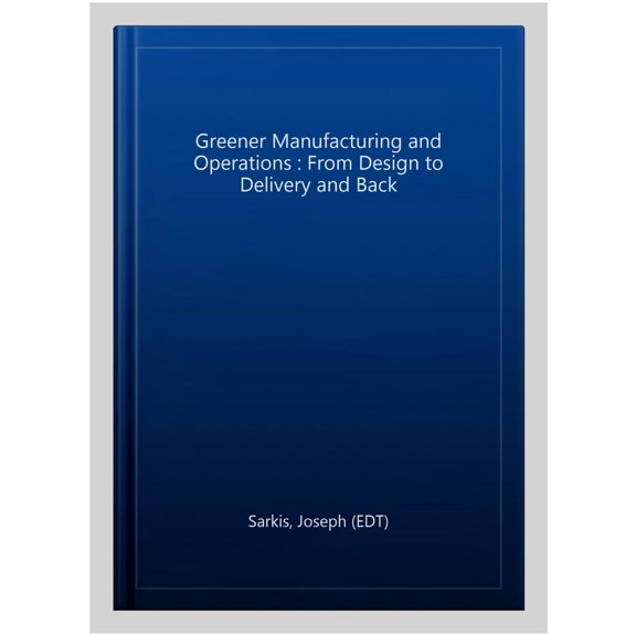 Pre-Owned Greener Manufacturing and Operations: From Design to Delivery and Back, (Hardcover)