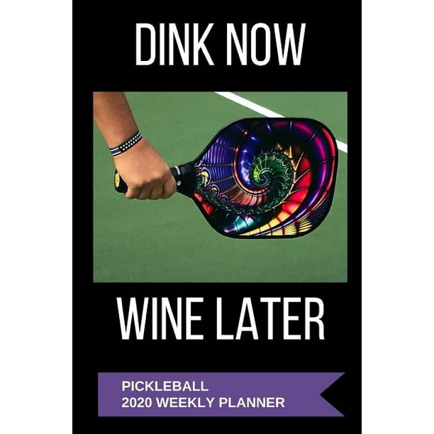 Pickleball 2020 Weekly Planner Dink Now Wine Later A 52Week