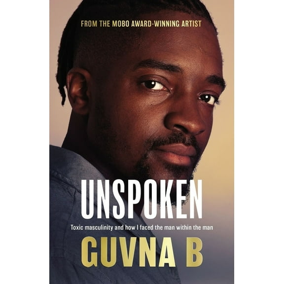 Unspoken: Toxic Masculinity and How I Faced the Man Within the Man, (Paperback)