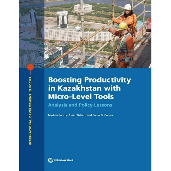 International Development in Focus Boosting Productivity in Kazakhstan with Micro-Level Tools: Analysis and Policy Lessons, (Paperback)