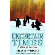 Uncertain Times: A Story of Survival  Paperback  Travis Wright