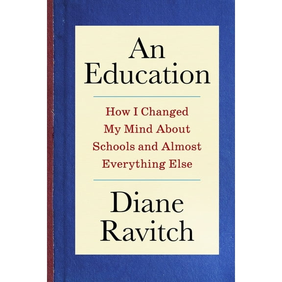 An Education: How I Changed My Mind about Schools and Almost Everything Else, (Hardcover)