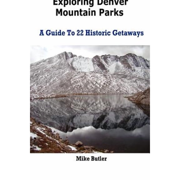 Exploring Denver Mountain Parks- A Guide to 22 Historic Getaways