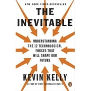 The Inevitable : Understanding the 12 Technological Forces That Will Shape Our Future (Paperback)