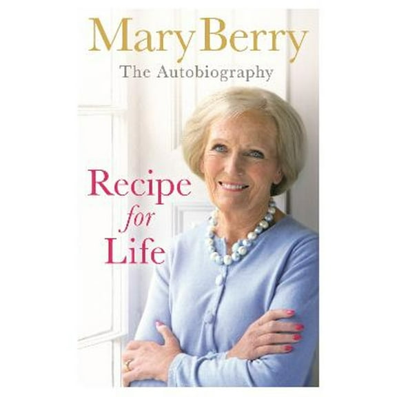 Recipe for Life: The Autobiography (Hardcover) by Mary Berry