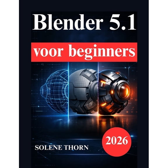 Blender 5.1 voor beginners: Praktisch handboek voor 3D modellering, belichting, materialen en animatie, (Paperback)
