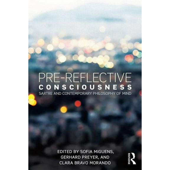 Pre-reflective Consciousness: Sartre and Contemporary Philosophy of Mind, (Hardcover)