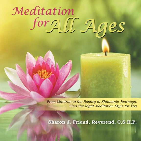 Meditation for All Ages: From Mantras to the Rosary to Shamanic Journeys, Find the Right Meditation Style for You, (Paperback)