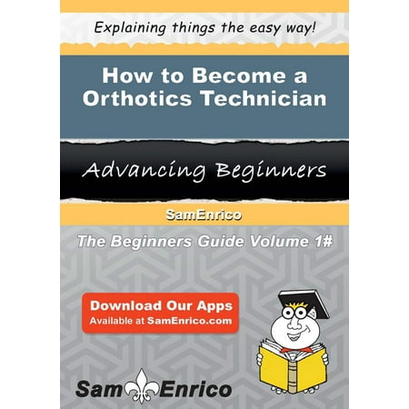 How to Become a Orthotics Technician - eBook