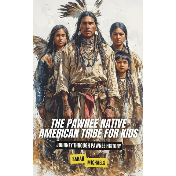 The Pawnee Native American Tribe For Kids: Journey into Pawnee Culture, (Paperback)