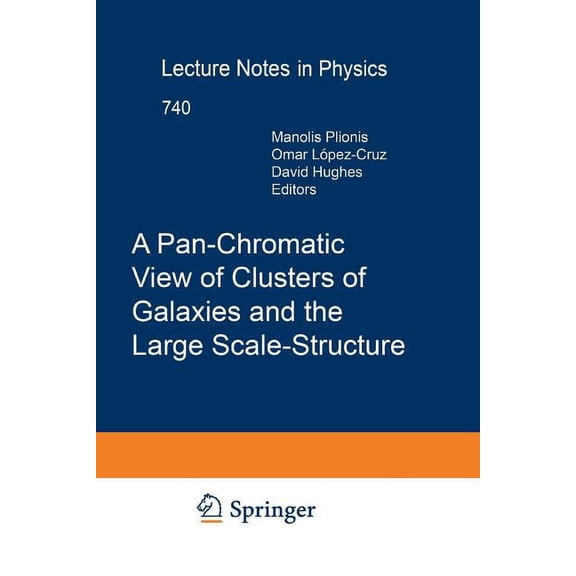 Lecture Notes in Physics A Pan-Chromatic View of Clusters of Galaxies and the Large-Scale Structure, Book 740, (Paperback)