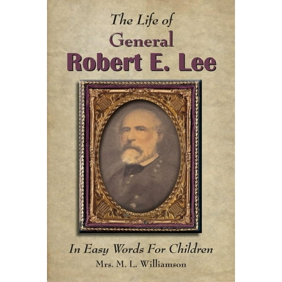 The Life of General Robert E. Lee For Children, In Easy Words, (Paperback)