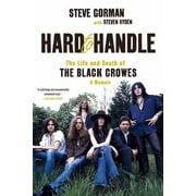 STEVE GORMAN; STEVEN HYDEN Hard to Handle: The Life and Death of the Black Crowes--A Memoir (Paperback)