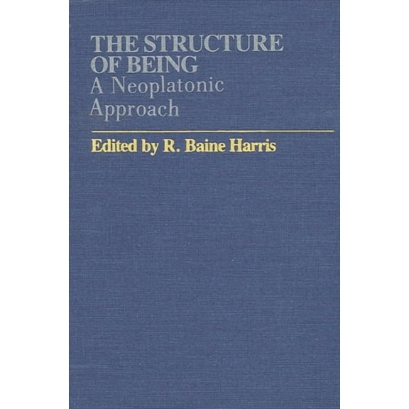 Studies in Neoplatonism: Ancient and Mod The Structure of Being: A Neoplatonic Approach, (Paperback)