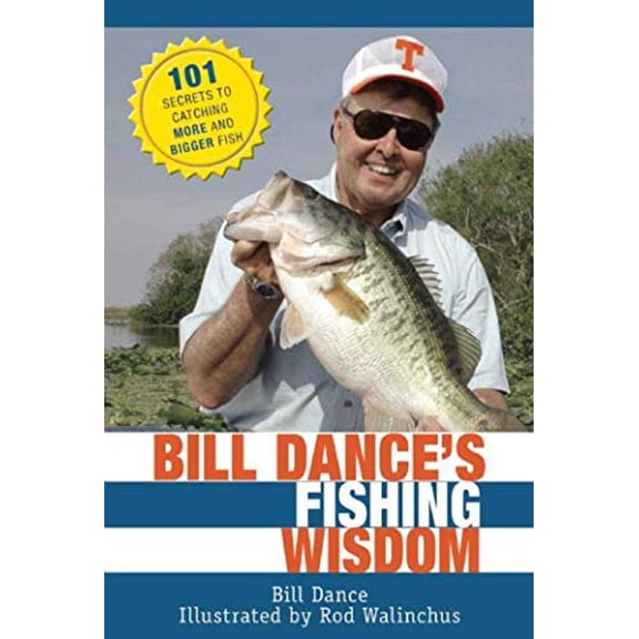 Pre-Owned Bill Dance's Fishing Wisdom: 101 Secrets to Catching More and Bigger Fish (Paperback) 1632205157 9781632205155