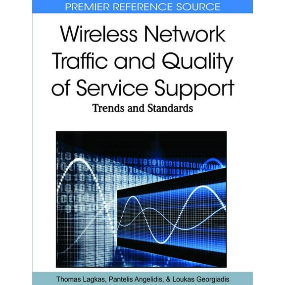 Premier Reference Source: Wireless Network Traffic and Quality of Service Support: Trends and Standards (Hardcover)