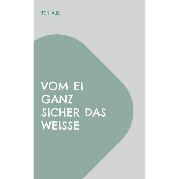 Vom Ei ganz sicher das Weiße, (Paperback)