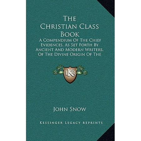 Compendium Set - The Christian Class Book : A Compendium of the Chief Evidences, as Set Forth by Ancient and Modern Writers, of the Divine Origin of the Christian Religion (1845)