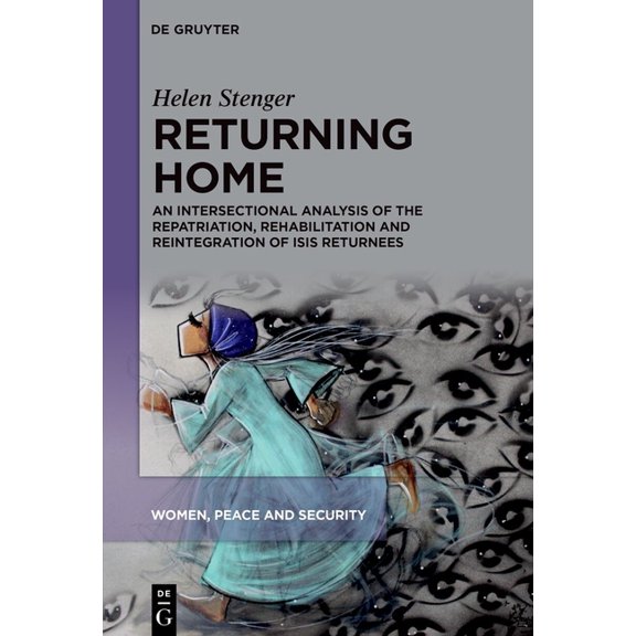 Women, Peace and Security Returning Home: An Intersectional Analysis of the Repatriation, Rehabilitation and Reintegration of Isis Returnees, Book 2, (Hardcover)