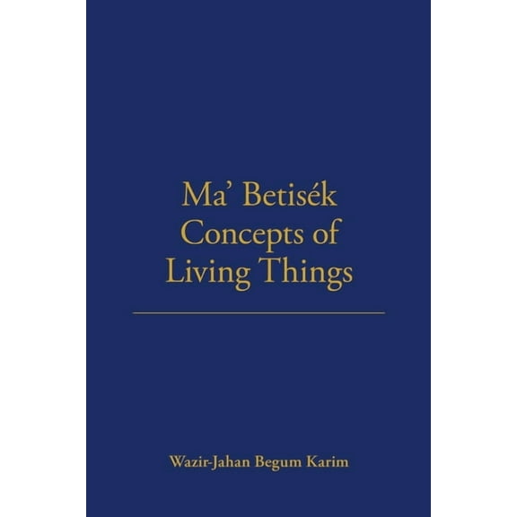 Lse Monographs on Social Anthropology Ma' Betisek Concepts of Living Things: Volume 54, Book 54, (Paperback)