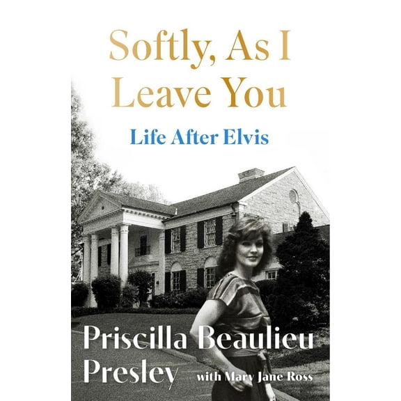 Priscilla Presley Softly, As I Leave You: Life After Elvis (Hardcover)