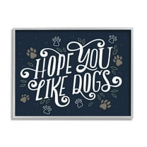 Hope You Like Dogs Animal Paw Typography Graphic Art Gray Framed Art Print Wall Art
