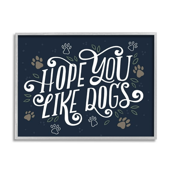 Hope You Like Dogs Animal Paw Typography Graphic Art Gray Framed Art Print Wall Art