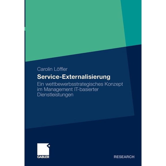 Service Externalisierung: Ein Wettbewerbsstrategisches Konzept Im Management It-Basierter Dienstleistungen, (Paperback)