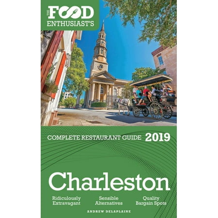 Charleston - 2019 - The Food Enthusiast’s Complete Restaurant Guide -