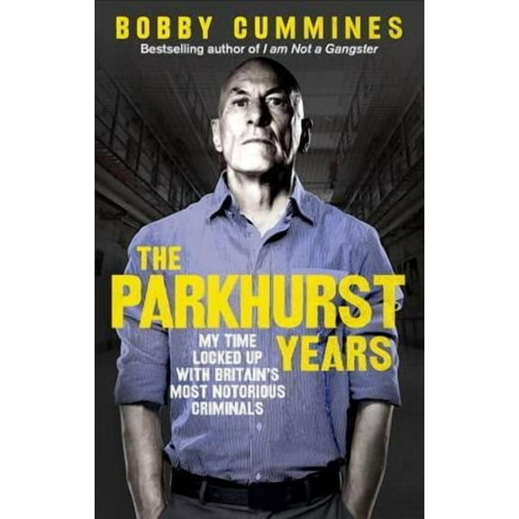 The Parkhurst Years : My Time Locked Up with Britain’s Most Notorious Criminals (Paperback)