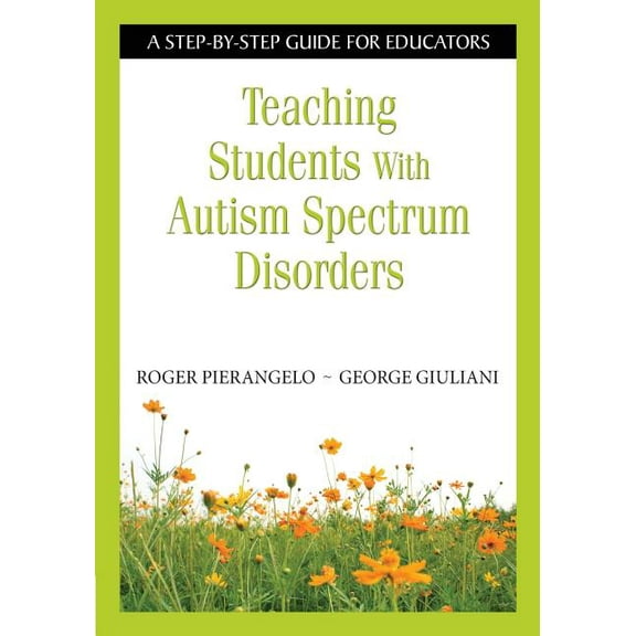 Teaching Students with Autism Spectrum Disorders: A Step-By-Step Guide for Educators, (Paperback)