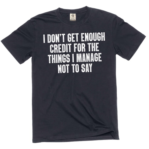 Funny Graphic T-Shirt: "I Don't Get Enough Credit" Sarcastic Quote Tee