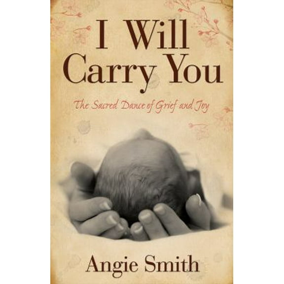 Pre-Owned I Will Carry You: The Sacred Dance of Grief and Joy (Paperback) 080546428X 9780805464283