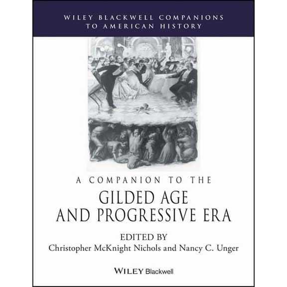 Wiley Blackwell Companions to American History: A Companion to the Gilded Age and Progressive Era (Paperback)