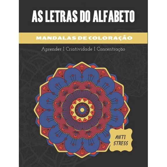 Letras Do Alfabeto - Mandalas Corantes Anti Stress: Livro para colorir adultos e crianças - Mandalas Alfabeto para colorir - Grandes Letras - Grande Formato - Presente Ideal para Amantes do Desenho (P