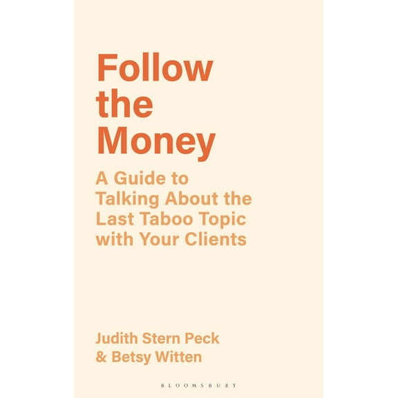 Follow the Money: A Guide to Exploring the Last Taboo Topic with Your Clients, (Hardcover)