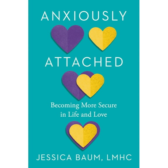 Anxiously Attached : Becoming More Secure in Life and Love (Hardcover)