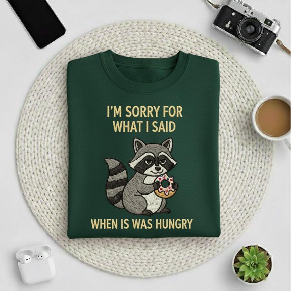 Embroidered Funny Raccoon Sweatshirt, I'm Sorry For What I Said When I Was Hungry, Raccoon Lover Gift